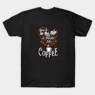 Love is in the Air And it Smells like Coffee Funny Coffee Lover Couples T-Shirt